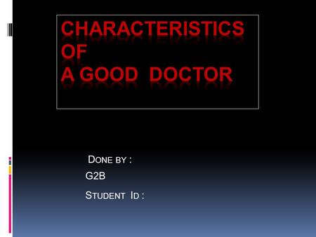 D ONE BY : G2B S TUDENT I D :. Objective : - - How to became a successful doctor - - - How to deal with patient - - What the patient needs to know. -