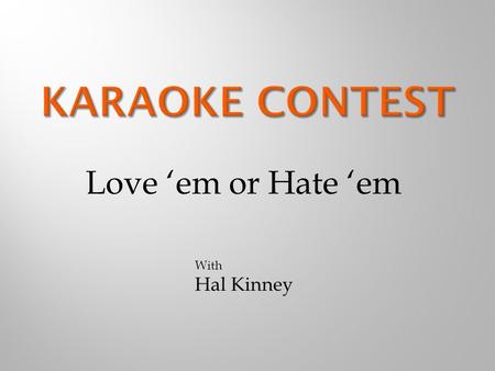 Love ‘em or Hate ‘em With Hal Kinney. 1. The Venue 2. The Singer 3. The Host.