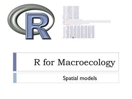 R for Macroecology Spatial models. Next week  Any topics that we haven’t talked about?  Group projects.