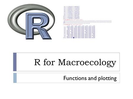 R for Macroecology Functions and plotting. A few words on for  for( i in 1:10 )