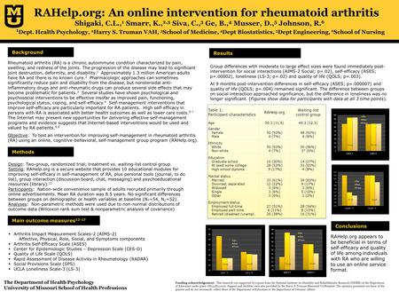 RAHelp.org: An online intervention for rheumatoid arthritis Shigaki, C.L., 1 Smarr, K., 2,3 Siva, C., 3 Ge, B., 4 Musser, D., 5 Johnson, R. 6 1 Dept. Health.