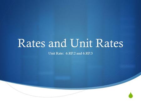 Rates and Unit Rates Unit Rate: 6.RP.2 and 6.RP.3.