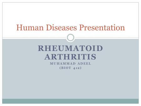 RHEUMATOID ARTHRITIS MUHAMMAD ADEEL (BIOT 412) Human Diseases Presentation.