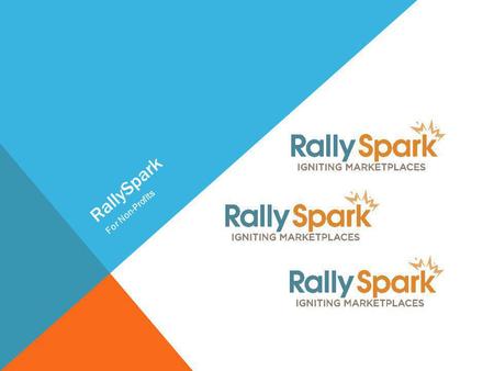 RallySpark For Non-Profits. RALLYSPARK FREE MEMBERSHIP Exclusive Shopping Rewards Club Savings on Your Terms Shopping Rewards Custom Fitted to You Receive.