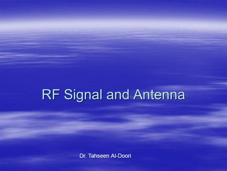RF Signal and Antenna Dr. Tahseen Al-Doori.
