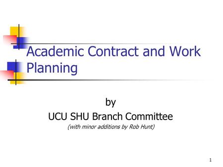 1 Academic Contract and Work Planning by UCU SHU Branch Committee (with minor additions by Rob Hunt)