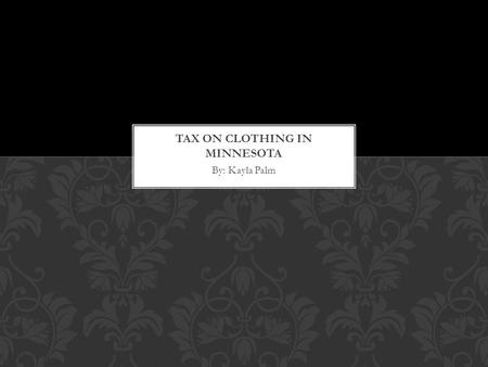 By: Kayla Palm. Minnesota is one of only a few states that does not have tax on clothing. With that said, state tax, and tax on other goods, is higher.
