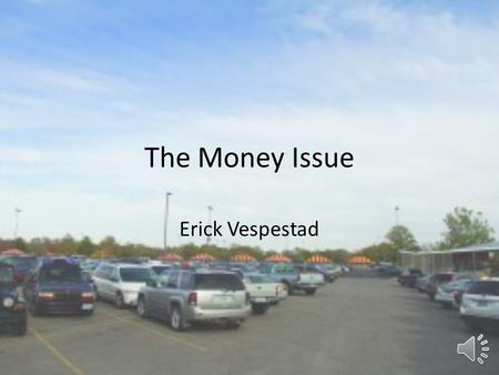 The Money Issue Erick Vespestad The Conflict Commuting students are commuting to save money University has very little money to maintain free commuter.
