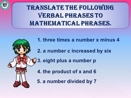 Translate the following verbal phrases to mathematical phrases.