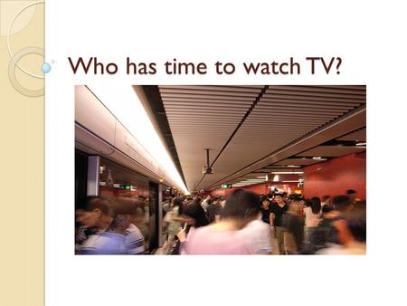 Who has time to watch TV?. Time is important I like many Americans enjoy watching shows on networks like Life time and abc family however I’m to busy.