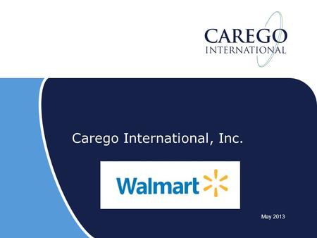 Carego International, Inc. May 2013. Walmart: Pharmacy/Clinical issues Wal-Mart workers tend to overuse emergency rooms and underuse prescriptions and.