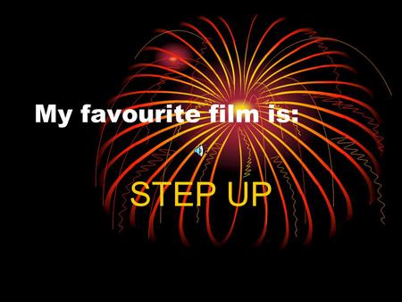 My favourite film is: STEP UP. Channing Tatum & Jenna Dewan.