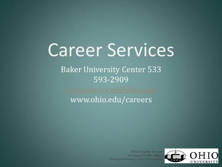 Career Services Baker University Center 533 593-2909  Office of Career Services Division of Student Affairs.