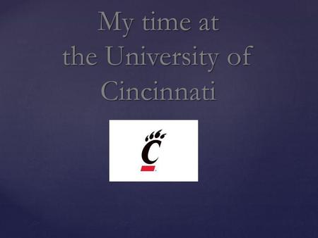 My time at the University of Cincinnati. What?? So What??