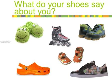 What do your shoes say about you?. Here are my shoes…