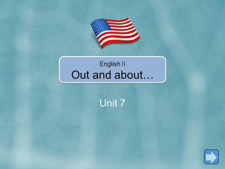 Unit 7 English II Out and about…. In Unit 7, you’re going to learn how to… Use the present continuous. Use expressions like That’s great! and That’s too.