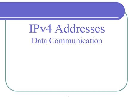 1 IPv4 Addresses Data Communication. TCP/IP Protocol Suite2 INTRODUCTION  The identifier used in the IP layer of the TCP/IP protocol suite to identify.