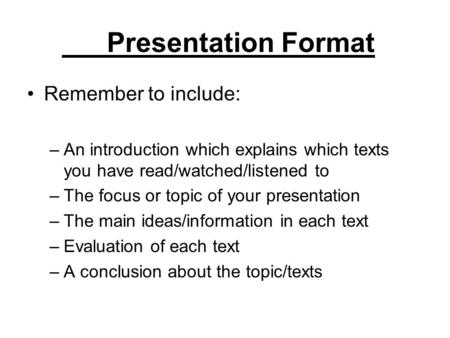 Presentation Format Remember to include: