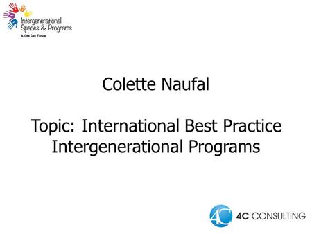 Colette Naufal Topic: International Best Practice Intergenerational Programs.