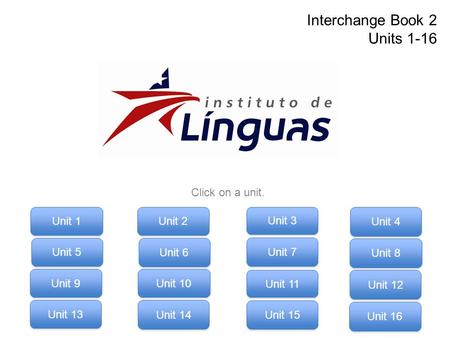 Interchange Book 2 Units 1-16 Click on a unit. Unit 1 Unit 2 Unit 3