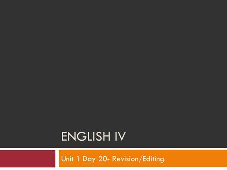ENGLISH IV Unit 1 Day 20- Revision/Editing. It’s Wednesday! Do-now: Independent and Dependent Clauses Review: Put into your notes if you think you need.