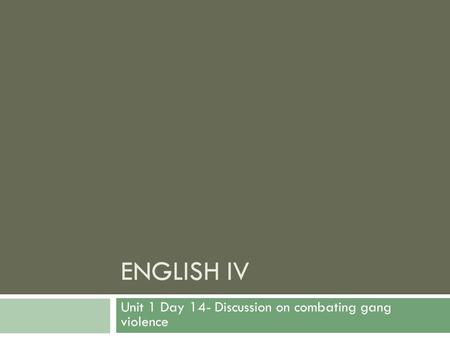 ENGLISH IV Unit 1 Day 14- Discussion on combating gang violence.