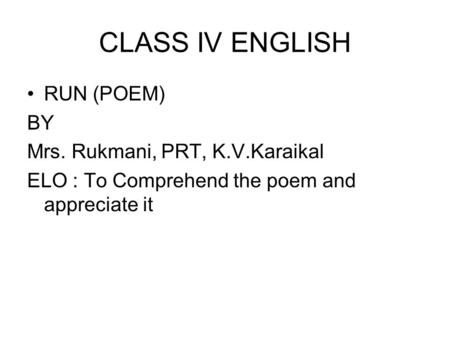 CLASS IV ENGLISH RUN (POEM) BY Mrs. Rukmani, PRT, K.V.Karaikal