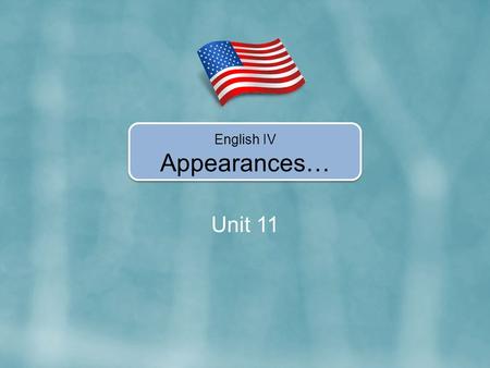 Unit 11 English IV Appearances…. In Unit 11, you’re going to learn how to… Use have/has and have got/has got to describe people. Use phrases with verb-ing.