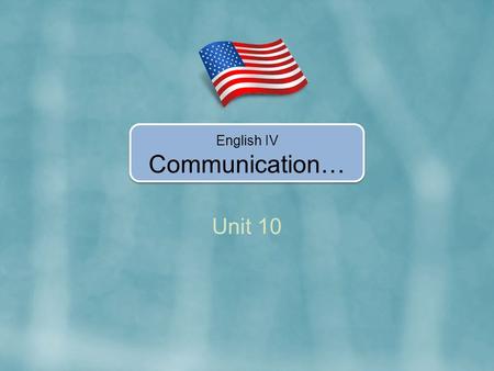 Unit 10 English IV Communication…. In Unit 10, you’re going to learn how to… Make comparative and superlative sentences with adjectives. Use more and.