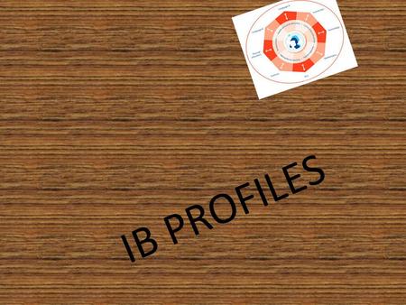 IB PROFILES. not afraid to speak or ask questions confident but not selfish listen to others be open to other people / open minded respectful being link.