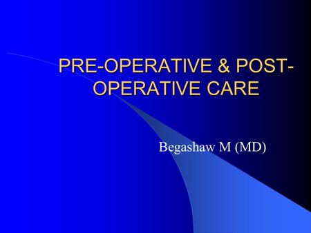 PRE-OPERATIVE & POST-OPERATIVE CARE