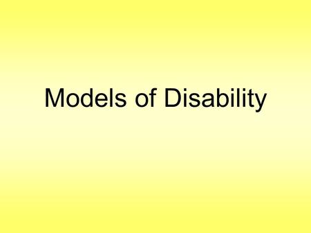 Models of Disability. What ‘disabilities’ are there? Visible –Mobility difficulty –Autism –Cerebral palsy –Stroke –Asthma –Multiple sclerosis Invisible.