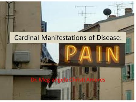 Cardinal Manifestations of Disease: Dr. Meg-angela Christi Amores.