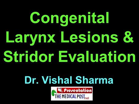 Congenital Larynx Lesions & Stridor Evaluation