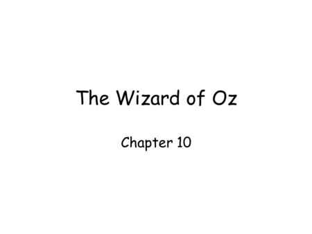 The Wizard of Oz Chapter 10. The Wizard of Oz What does Dorothy have? She has a pair of ______ shoes silver.