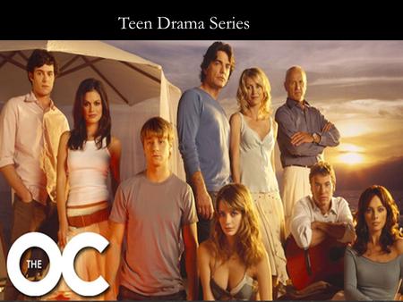 Teen Drama Series. The O.C is a teen drama show that is about a boy named Ryan, from the poor part of town and is already starting to be involved in the.