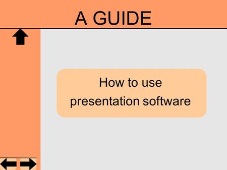 A GUIDE How to use presentation software. Are you fed up with bad and boring presentations? Did you always want to know the secret of PowerPoint presentations?