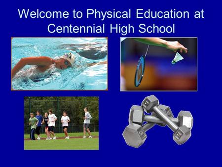 Welcome to Physical Education at Centennial High School.