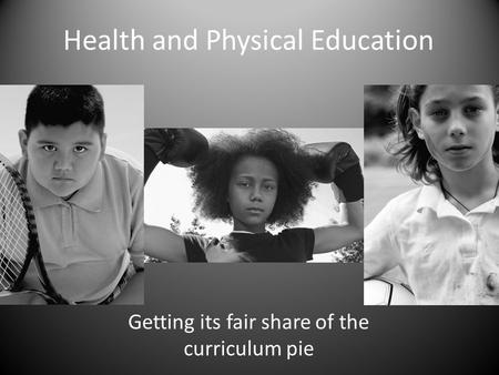Health and Physical Education Getting its fair share of the curriculum pie.