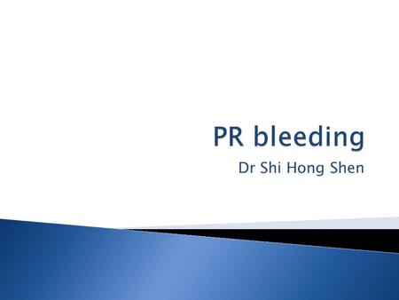 Dr Shi Hong Shen. 1. Diverticular disease 2. Angiodysplasia 3. Polyps 4. Carcinoma 5. Inflammatory Bowel Disease 6. Haemorrhoids 7. Mesenteric thrombosis.