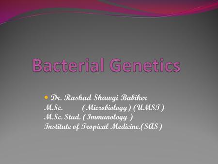 Dr. Rashad Shawgi Babiker M.Sc. (Microbiology) (UMST) M.Sc. Stud. (Immunology ) Institute of Tropical Medicine.(SAS)
