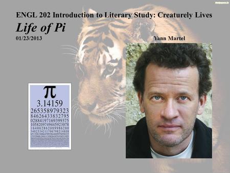 ENGL 202 Introduction to Literary Study: Creaturely Lives Life of Pi 01/23/2013Yann Martel.