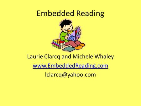 Embedded Reading Laurie Clarcq and Michele Whaley