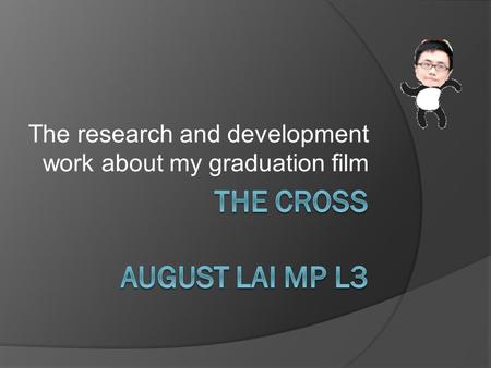 The research and development work about my graduation film.