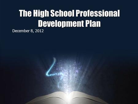 The High School Professional Development Plan December 8, 2012.