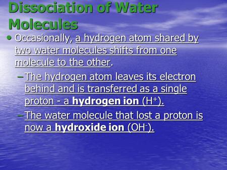 Occasionally, a hydrogen atom shared by two water molecules shifts from one molecule to the other. Occasionally, a hydrogen atom shared by two water molecules.
