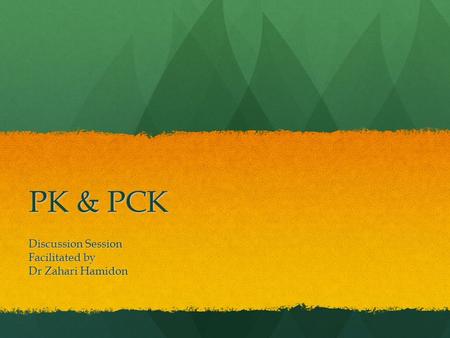 PK & PCK Discussion Session Facilitated by Dr Zahari Hamidon.