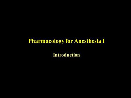 Pharmacology for Anesthesia I Introduction. What is a Drug?