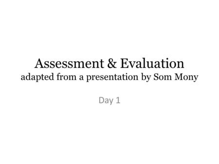 Assessment & Evaluation adapted from a presentation by Som Mony