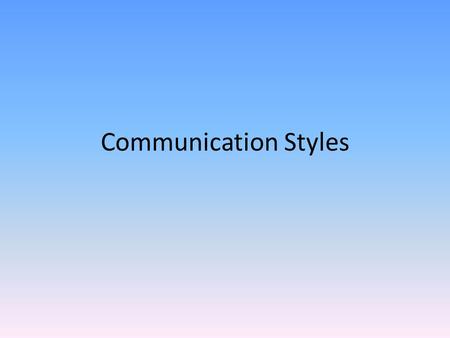 Communication Styles. Includes nonverbal communication behavior such as eye contact, facial expression, personal space and emotion/animation.